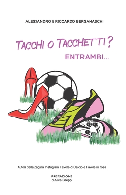 Tacchi o tacchetti? Entrambi... By Alice Greppi (Preface by), Riccardo E. Alessandro Bergamaschi Cover Image