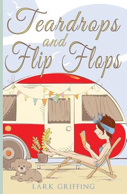 Teardrops and Flip Flops: A Laugh Out Loud Romantic Comedy about a Traveling Widow, Her Rescue Dog, and the Men Who Want to Court Them. (A Gone to the Dogs Camper Romance #1)