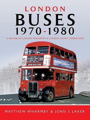 London Buses 1970-1980: A Decade of London Transport and London Country Operations By Matthew Wharmby, John S. Laker Cover Image
