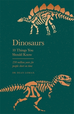 Dinosaurs: 10 Things You Should Know By Dean Lomax Cover Image