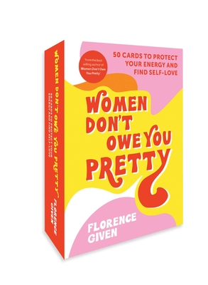 Women Don't Owe You Pretty: 50 Cards to Protect Your Energy and Find Self-Love By Florence Given Cover Image