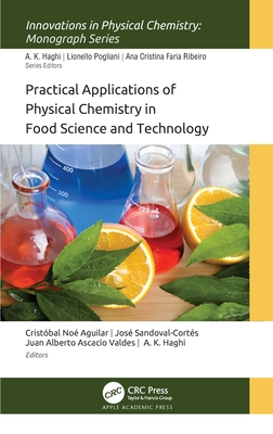 Practical Applications of Physical Chemistry in Food Science and Technology (Innovations in Physical Chemistry) By Cristóbal Noé Aguilar (Editor), Jose Sandoval Cortes (Editor), Juan Alberto Ascacio-Valdés (Editor) Cover Image