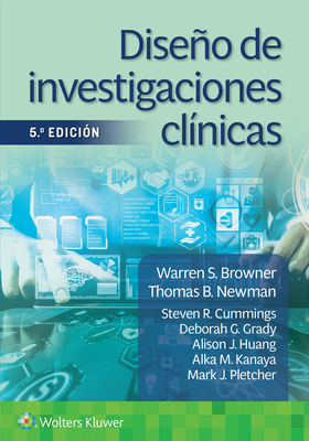 Diseño de investigaciones clínicas By Warren S. Browner, MD, Thomas B. Newman, MD, Steven R. Cummings, MD, Deborah G. Grady, MD, MPH Cover Image