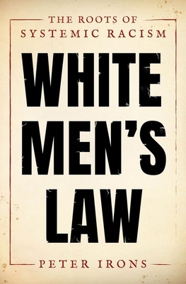 White Men's Law: The Roots of Systemic Racism By Peter Irons Cover Image
