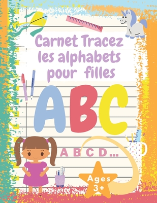 Carnet Tracez les alphabets pour filles: Cahier d'écriture maternelle pour apprendre l'alphabet pour les filles à partir de 3 ans - gifts By Ismail Ch Cover Image