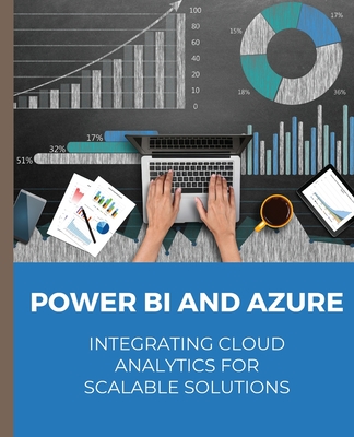 POWER BI and Azure Integrating Cloud Analytics for Scalable Solutions Cover Image