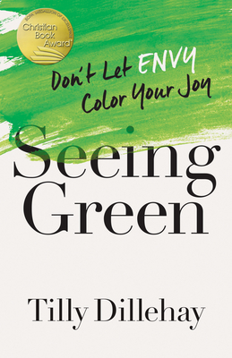 Cover for Seeing Green: Don't Let Envy Color Your Joy