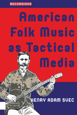 American Folk Music as Tactical Media: From the Hootenanny to the People's Microphone