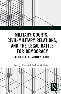Cover for Military Courts, Civil-Military Relations, and the Legal Battle for Democracy