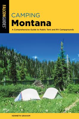 Camping Montana: A Comprehensive Guide to Public Tent and RV Campgrounds (State Camping) By Kenneth L. Graham Cover Image