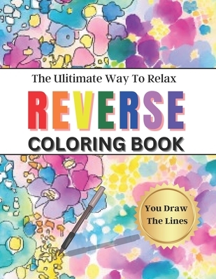 Reverse Coloring Book For Adults: Our colors - you lines. Features 50  unique and beautiful watercolor illustrations where you just draw outlines.