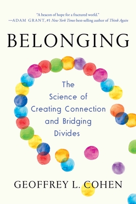 Belonging: The Science of Creating Connection and Bridging Divides By Geoffrey L. Cohen Cover Image