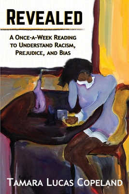 Revealed: A Once-A-Week Reading to Understand Racism, Prejudice, and Bias By Tamara Lucas Copeland Cover Image