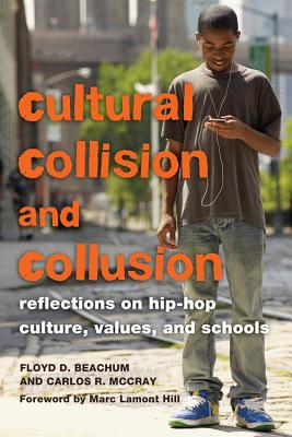 Cultural Collision and Collusion: Reflections on Hip-Hop Culture, Values, and Schools- Foreword by Marc Lamont Hill (Educational Psychology #14)
