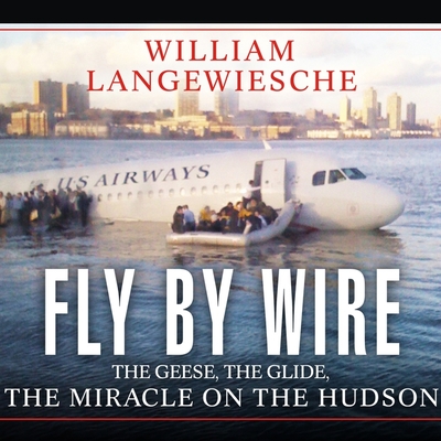 Fly by Wire: The Geese, the Glide, the Miracle on the Hudson Cover Image