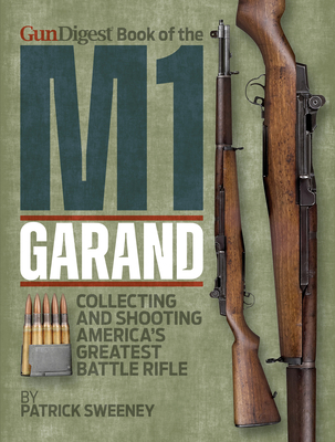 Gun Digest Book of the M1 Garand By Patrick Sweeney Cover Image
