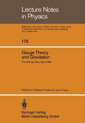 Gauge Theory and Gravitation: Proceedings of the International Symposium on Gauge Theory and Gravitation (G & G) Held at Tezukayama University Nara, (Lecture Notes in Physics #176) Cover Image