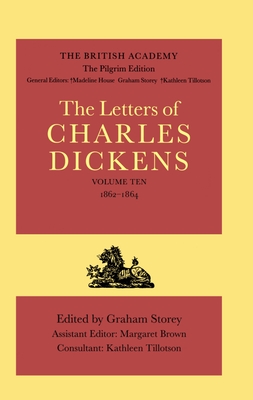 The Letters of Charles Dickens: The Pilgrim Edition, Volume 10: 1862-1864 Volume 10: 1862-1864 (Dickens: Letters Pilgrim Edition)