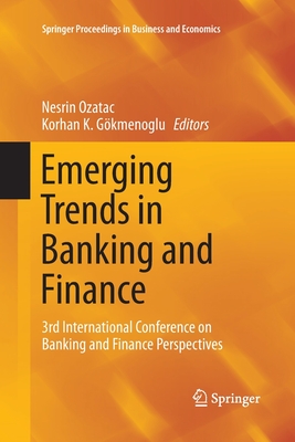 Emerging Trends in Banking and Finance: 3rd International Conference on Banking and Finance Perspectives (Springer Proceedings in Business and Economics) Cover Image