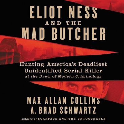 Eliot Ness and the Mad Butcher Lib/E: Hunting America's Deadliest Unidentified Serial Killer at the Dawn of Modern Criminology By Max Allan Collins, Malcolm Hillgartner (Read by), A. Brad Schwartz Cover Image