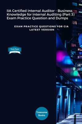 IIA Certified Internal Auditor - Business Knowledge for Internal Auditing (Part 3) Exam Practice Question and Dumps: Exam Practice Questions for CIA L Cover Image