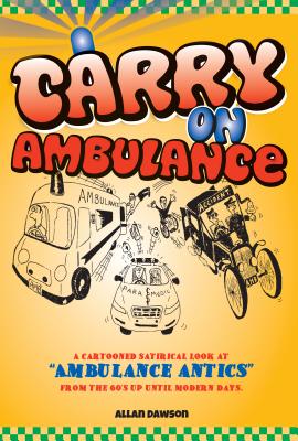 Carry On Ambulance: True stories of ambulance service antics from the 1960s to the present day Cover Image