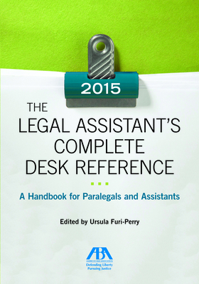 The Legal Assistant's Complete Desk Reference: A Handbook for Paralegals and Assistants,2015 Edition: A Handbook for Paralegals and Assistants,2015 Ed Cover Image