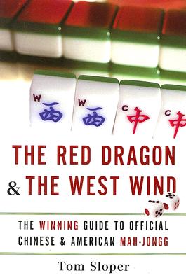 The Red Dragon & The West Wind: The Winning Guide to Official Chinese & American Mah-Jongg By Tom Sloper Cover Image
