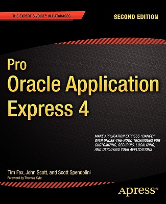 Pro Oracle Application Express 4 (Expert's Voice in Databases) By Tim Fox, Scott Spendolini, John Scott Cover Image