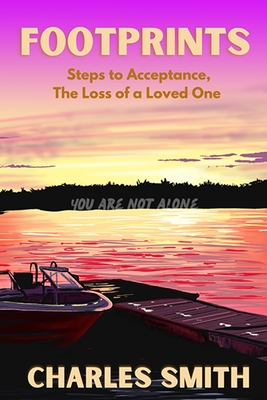 Footprints: Steps to Acceptance, The Loss of a Loved One By Charles Smith Cover Image