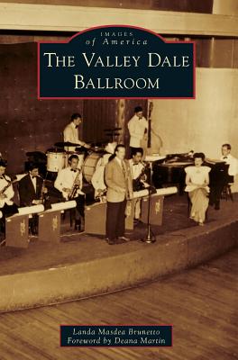 The Valley Dale Ballroom (Images of America (Arcadia Publishing)) By Landa Masdea Brunetto, Deana Martin (Foreword by) Cover Image
