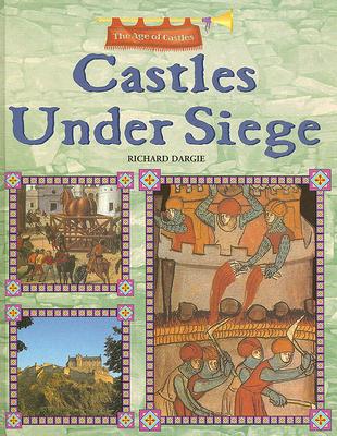 Castles Under Siege (Age of Castles) By Richard Dargie Cover Image
