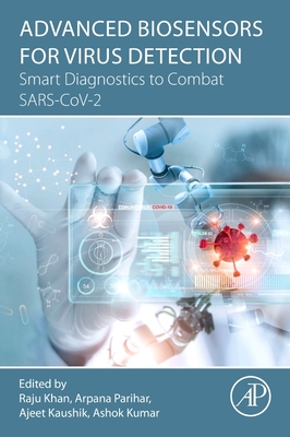 Advanced Biosensors for Virus Detection: Smart Diagnostics to Combat Sars-Cov-2 By Raju Khan (Editor), Arpana Parihar (Editor), Ajeet Kumar Kaushik (Editor) Cover Image