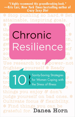 Chronic Resilience: 10 Sanity-Saving Stratgies for Women Coping with the Stress of Illness Cover Image