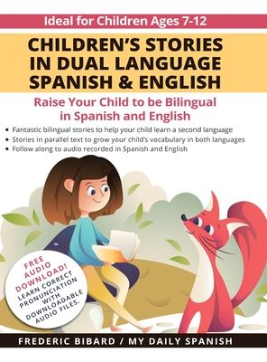 Children's Stories in Dual Language Spanish & English: Raise your child to be bilingual in Spanish and English + Audio Download. Ideal for kids ages 7 By Frederic Bibard, My Daily Spanish Cover Image