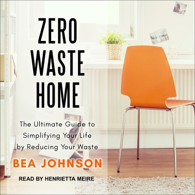 Zero Waste Home Lib/E: The Ultimate Guide to Simplifying Your Life by Reducing Your Waste Cover Image