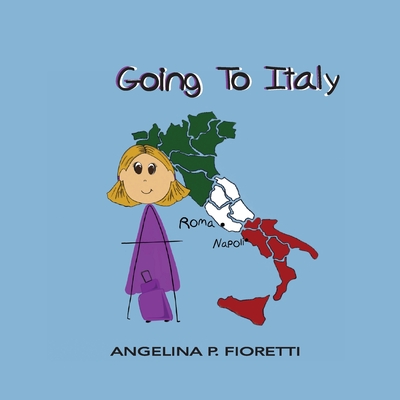 Going To Italy: A Family Vacation By Angelina P. Fioretti (Created by), Brenda J. Fioretti (Contribution by) Cover Image