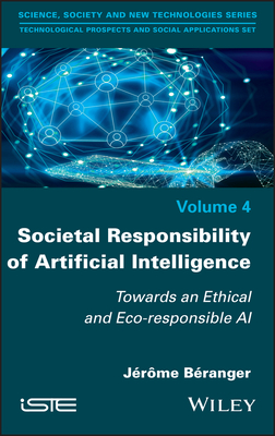 Societal Responsibility of Artificial Intelligence: Towards an Ethical and Eco-Responsible AI By Jerome Beranger (Editor) Cover Image