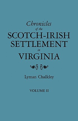 Chronicles of the Scotch-Irish Settlement in Virginia. Extracted from the Original Court Records of Augusta County, 1745-1800. Volume II Cover Image