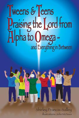Tweens & Teens Praising the Lord from Alpha to Omega - and Everything in Between Cover Image