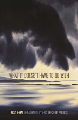 What It Doesn't Have to Do with: Poems (National Poetry) By Lindsay Bernal Cover Image
