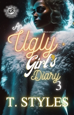 An Ugly Girl's Diary 3 (The Cartel Publications Presents) By T. Styles Cover Image