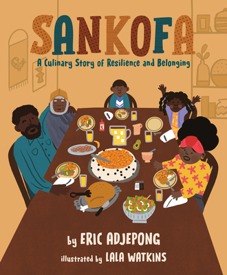 Sankofa: A Culinary Story of Resilience and Belonging By Eric Adjepong, Lala Watkins (Illustrator) Cover Image