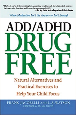 ADD/ADHD Drug Free: Natural Alternatives and Practical Exercises to Help Your Child Focus Cover Image