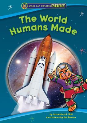 The World Humans Made (Space Cat Explores Stem) Cover Image