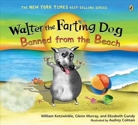 Walter the Farting Dog: Banned from the Beach By William Kotzwinkle, Glenn Murray, Elizabeth Gundy, Audrey Colman (Illustrator) Cover Image