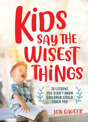 Cover for Kids Say the Wisest Things