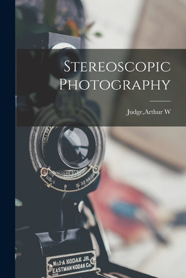 Stereoscopic Photography By Arthur W. Judge (Created by) Cover Image