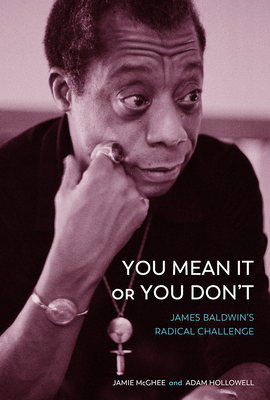 You Mean It or You Don't: James Baldwin's Radical Challenge By Jamie McGhee, Adam Hollowell Cover Image