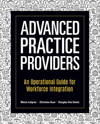 Advanced Practice Providers: An Operational Guide for Workforce Integration Cover Image